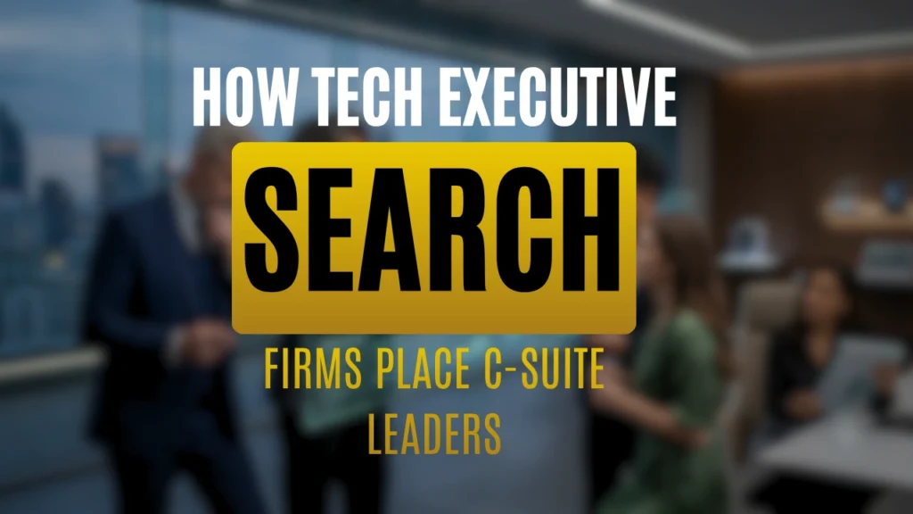 How Technology Executive Search Firms Find and Place C-Suite Tech Leaders